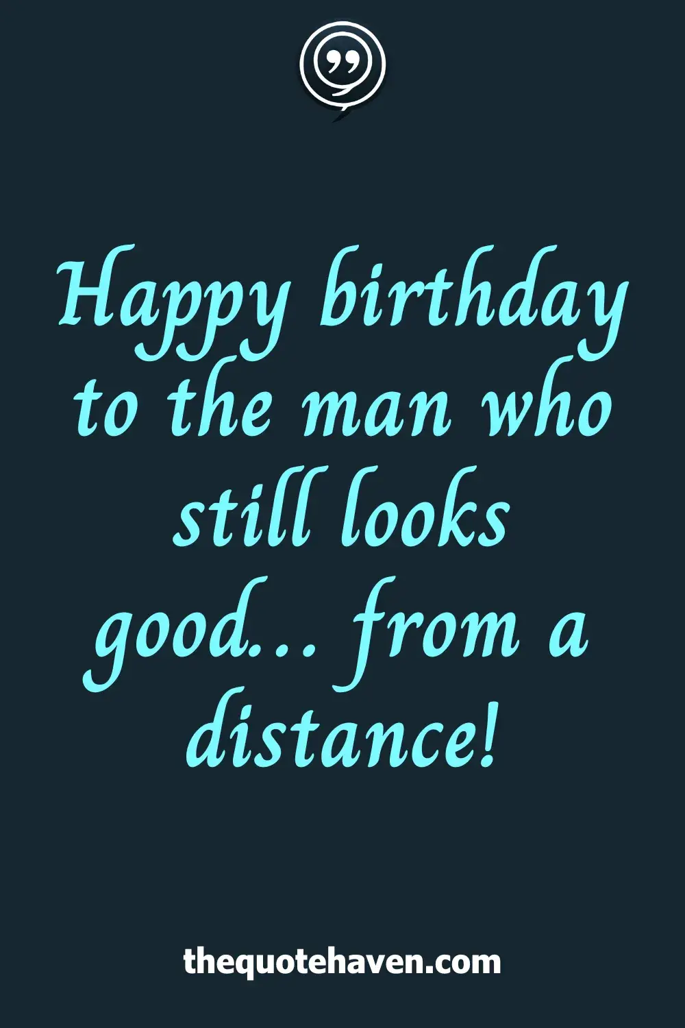 Happy birthday to the man who still looks good… from a distance!