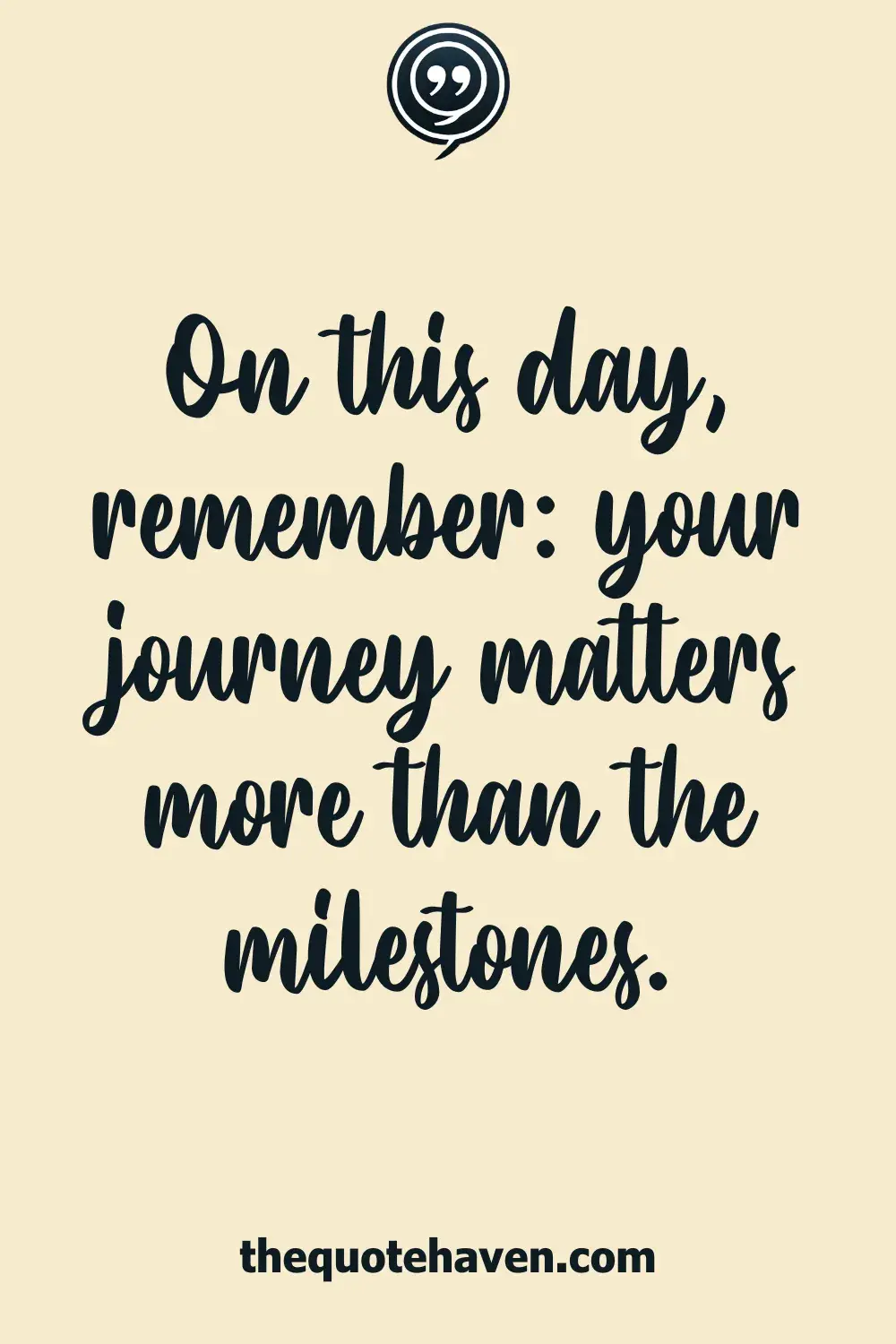 On this day, remember: your journey matters more than the milestones.