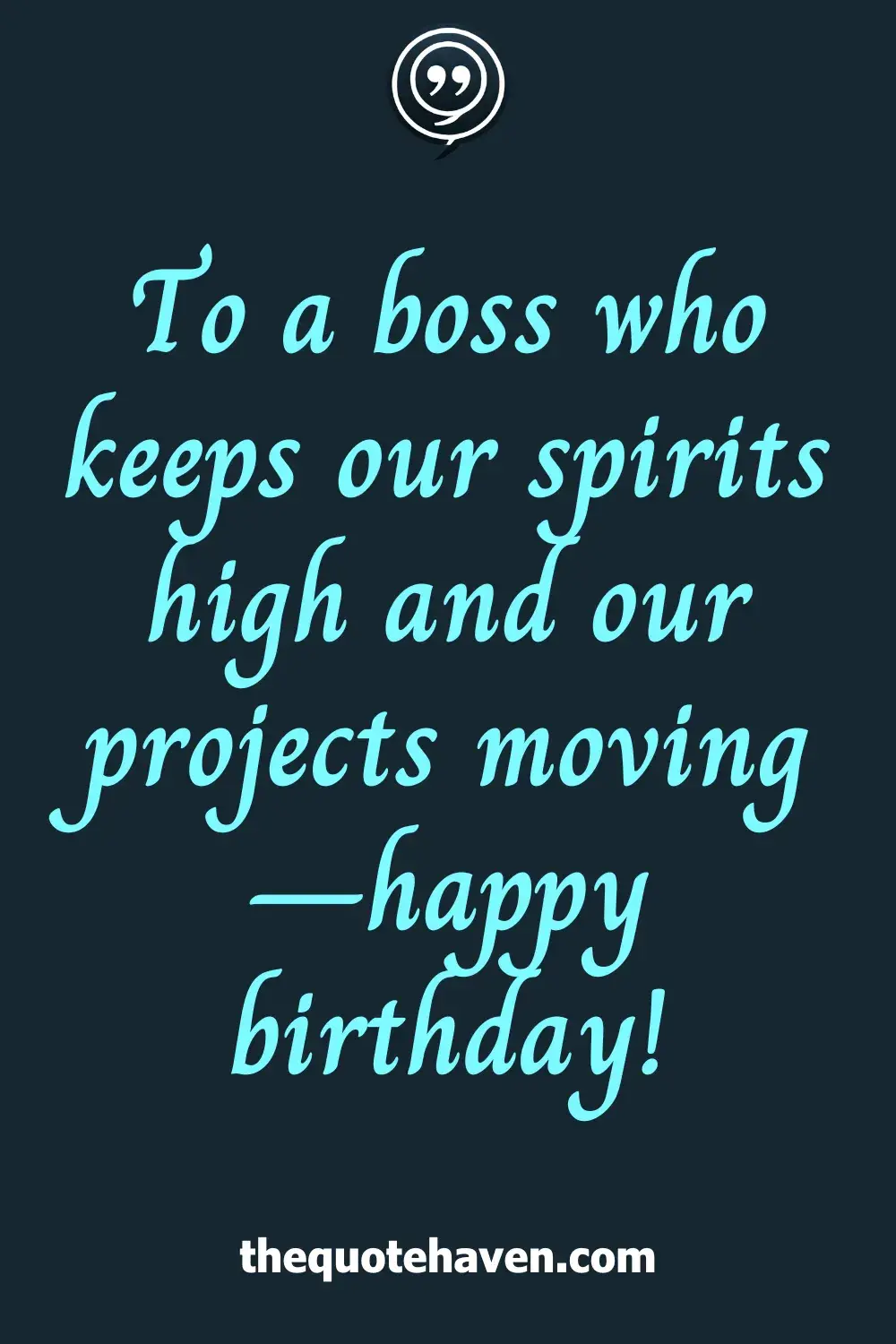 To a boss who keeps our spirits high and our projects moving—happy birthday!