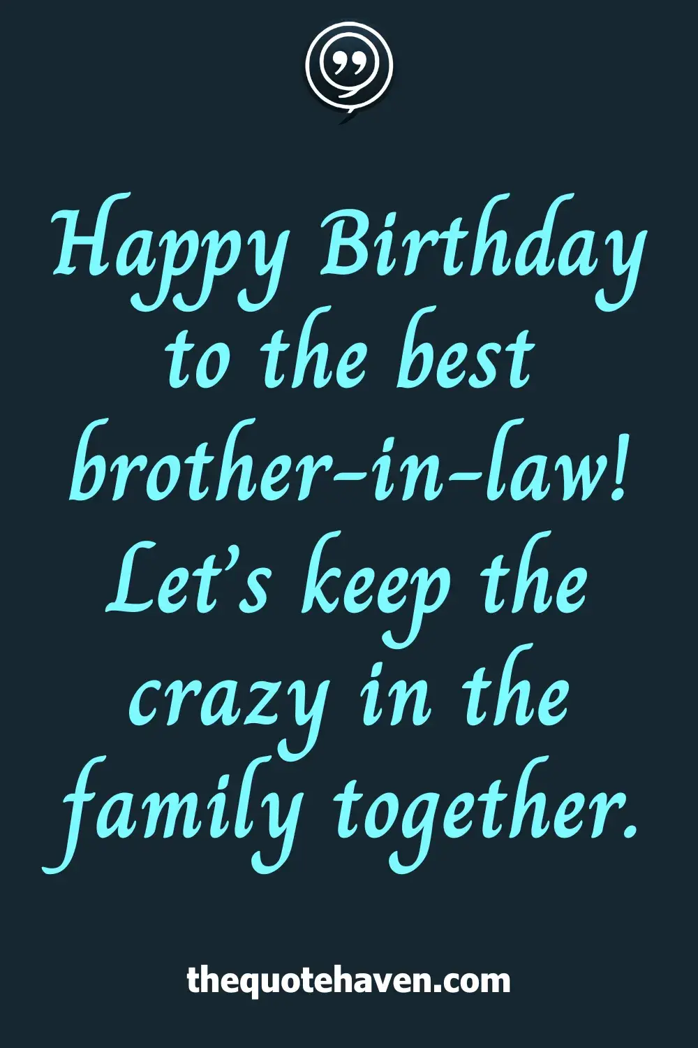 Happy Birthday to the best brother-in-law! Let’s keep the crazy in the family together.