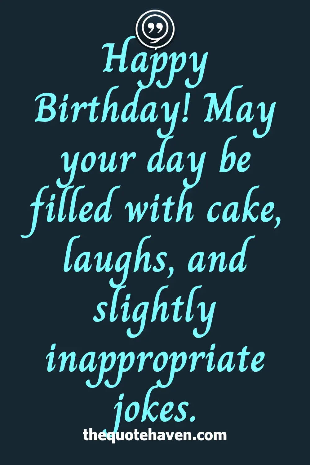 Happy Birthday! May your day be filled with cake, laughs, and slightly inappropriate jokes.