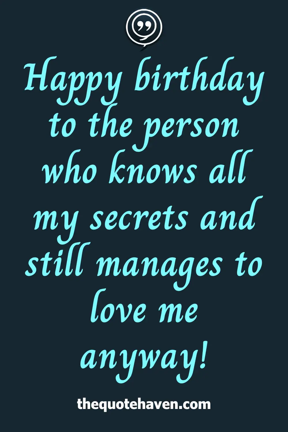 Happy birthday to the person who knows all my secrets and still manages to love me anyway!
