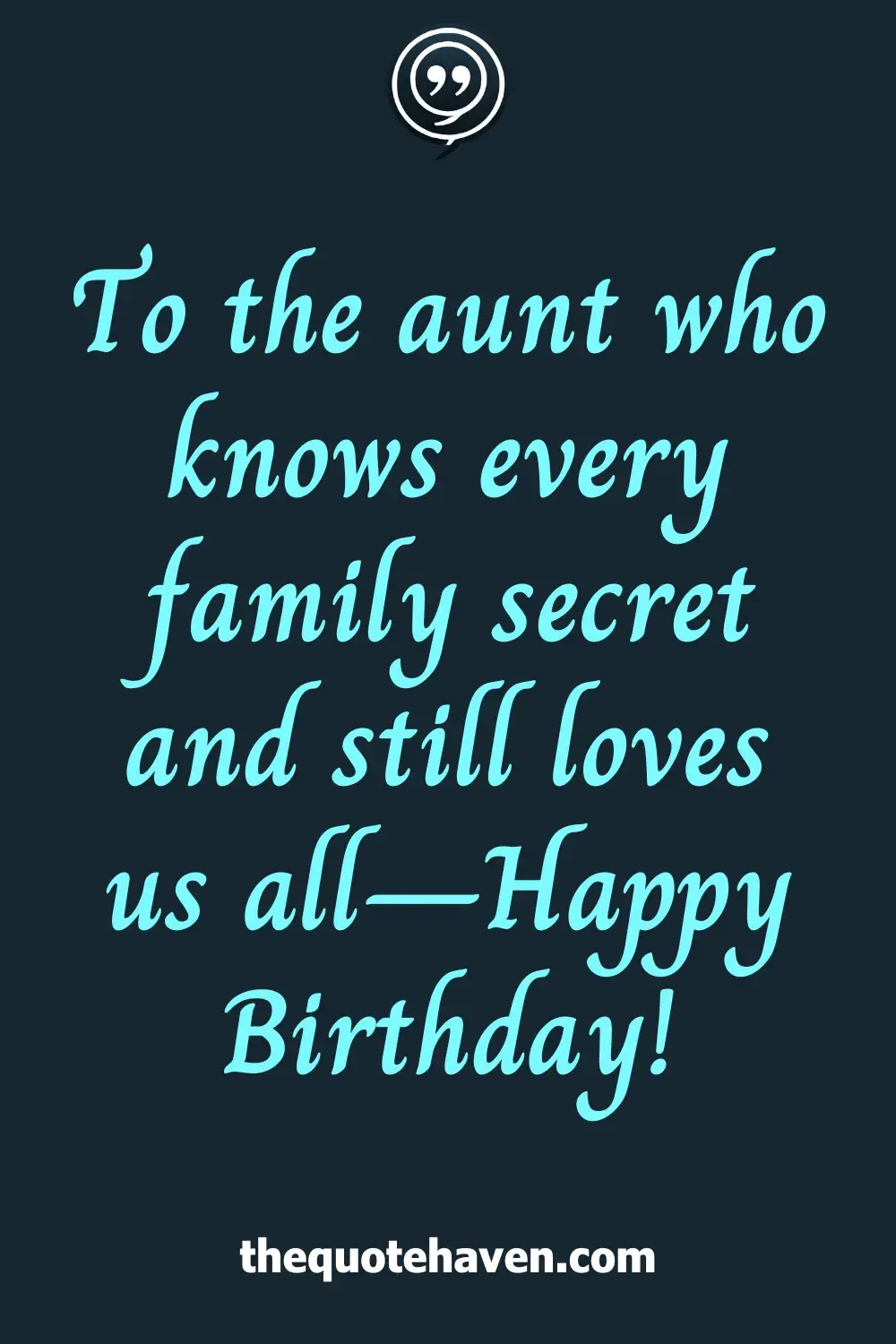 To the aunt who knows every family secret and still loves us all—Happy Birthday!