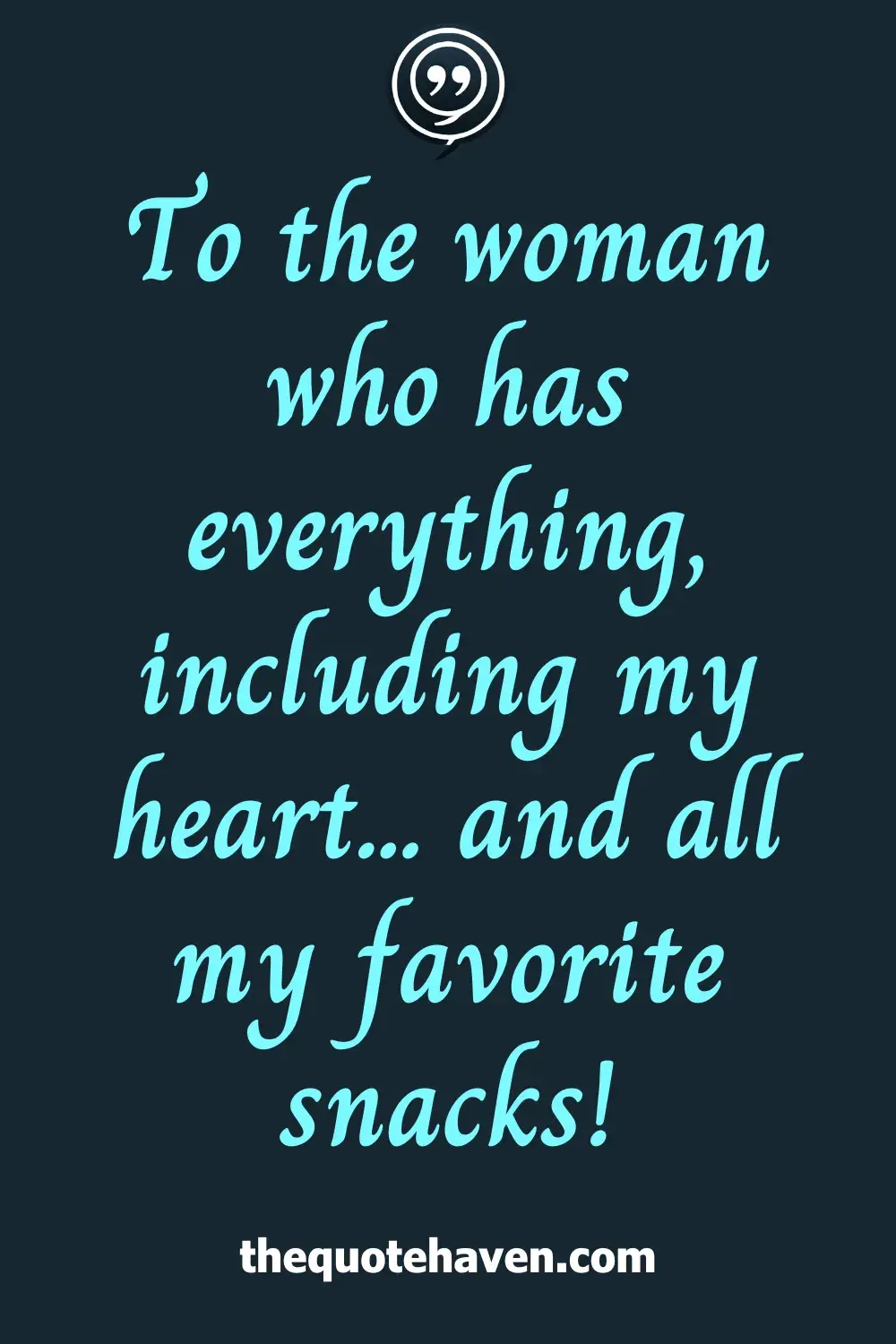 To the woman who has everything, including my heart... and all my favorite snacks!