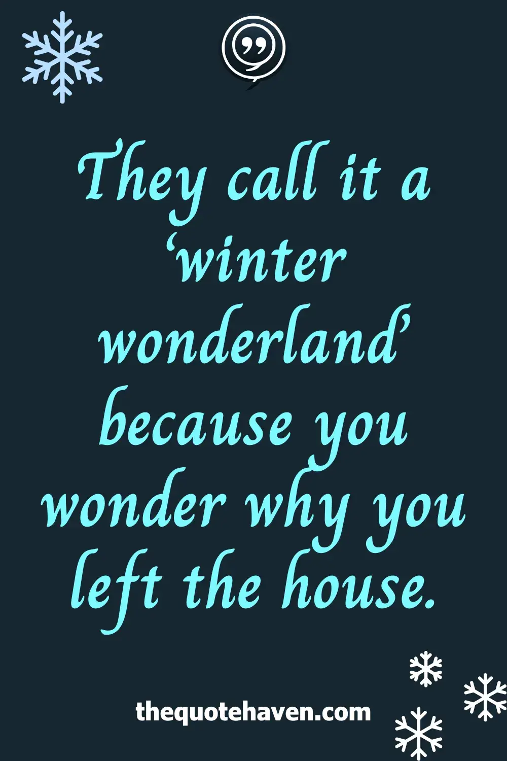 They call it a ‘winter wonderland’ because you wonder why you left the house.