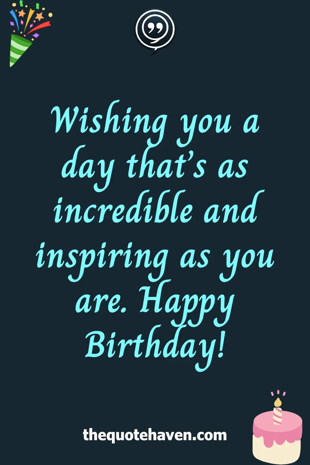 Wishing you a day that’s as incredible and inspiring as you are. Happy Birthday!