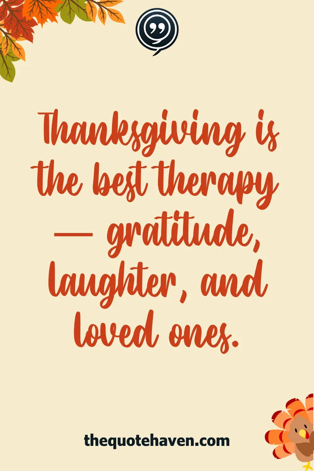 Thanksgiving is the best therapy — gratitude, laughter, and loved ones.