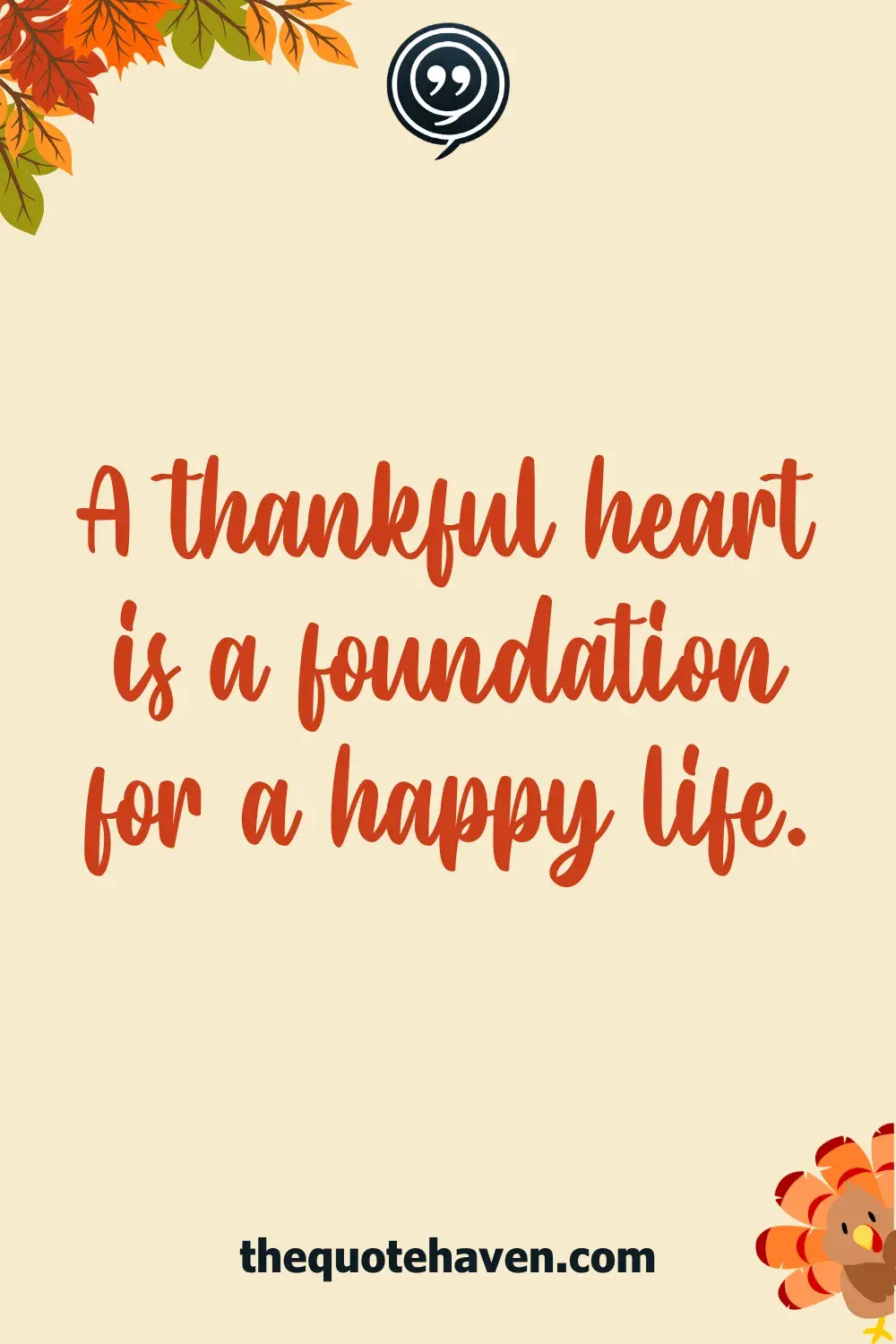 A thankful heart is a foundation for a happy life.