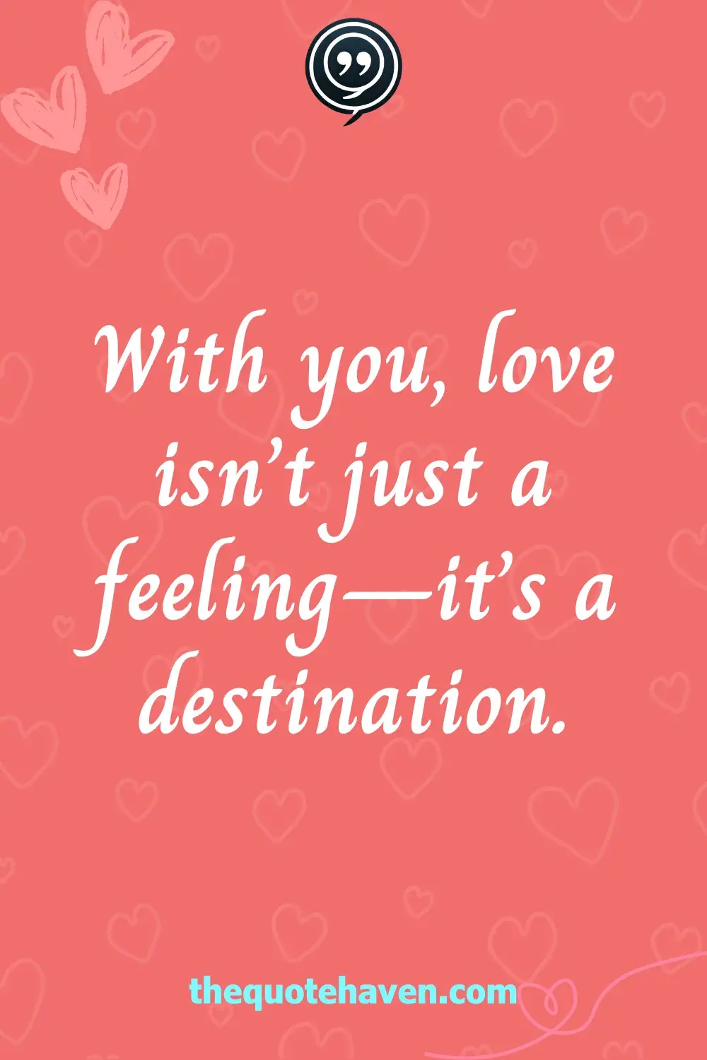 With you, love isn’t just a feeling—it’s a destination.