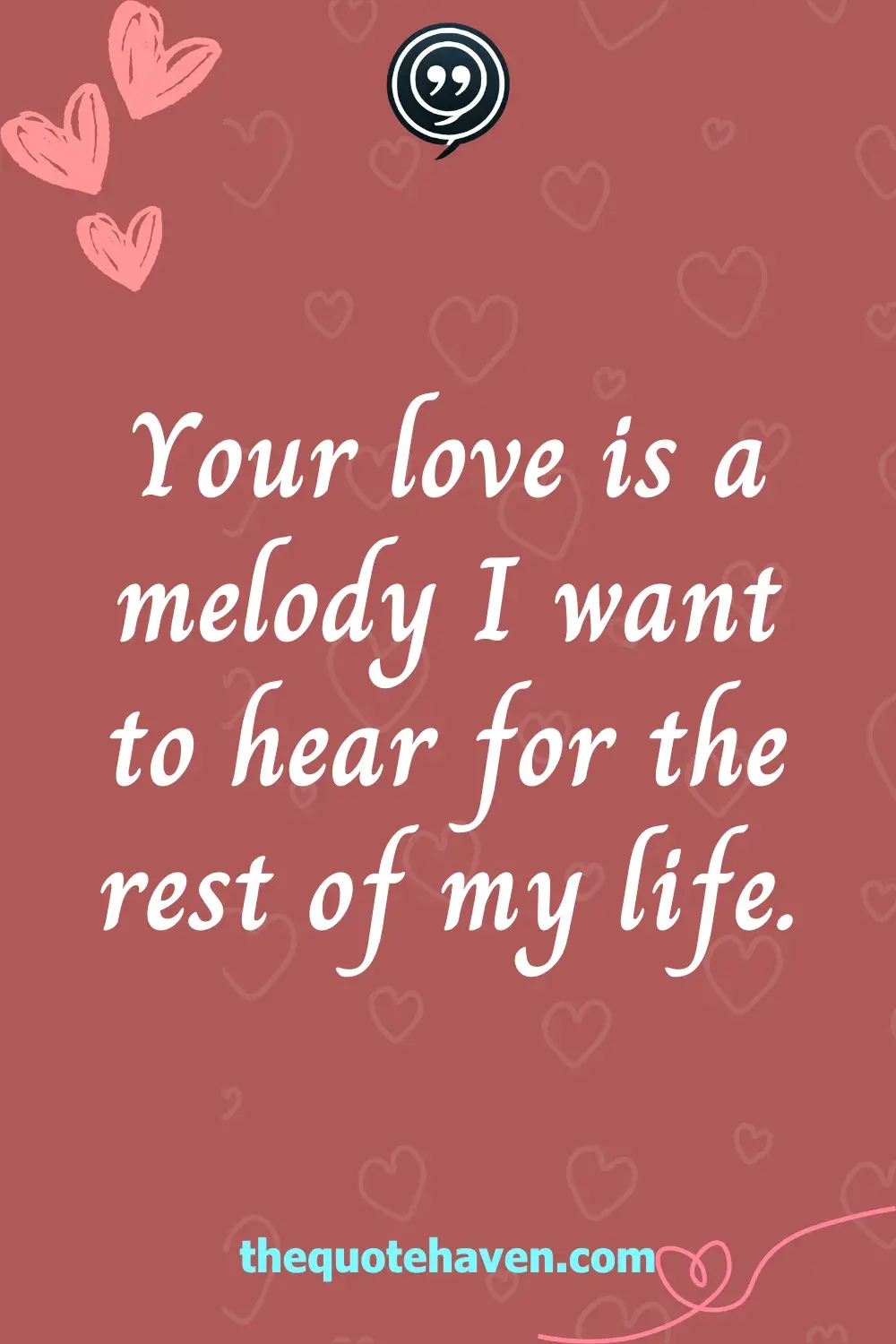 Your love is a melody I want to hear for the rest of my life.