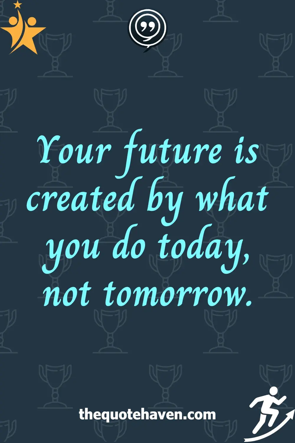 Your future is created by what you do today, not tomorrow.