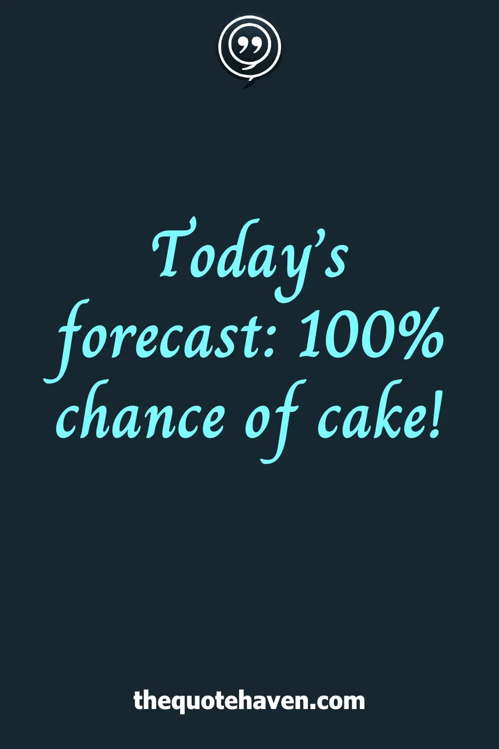 Today’s forecast: 100% chance of cake!