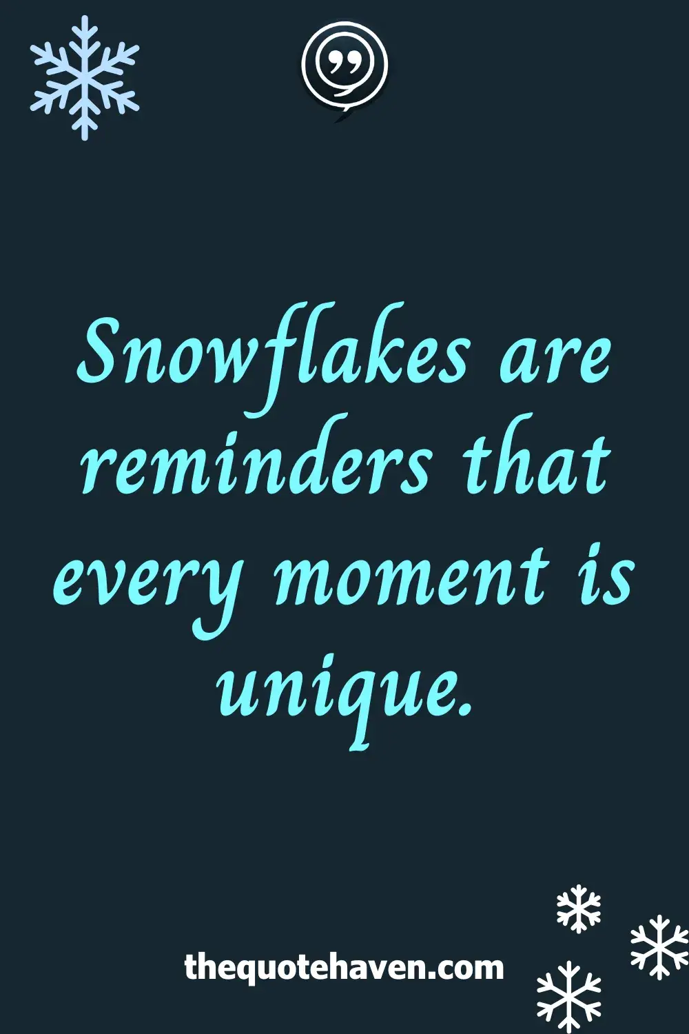 Snowflakes are reminders that every moment is unique.